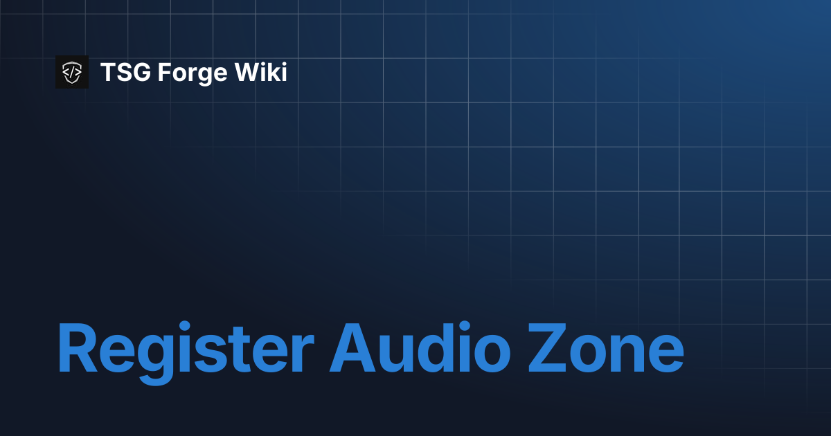 Register Audio Zone | TSG Forge Wiki