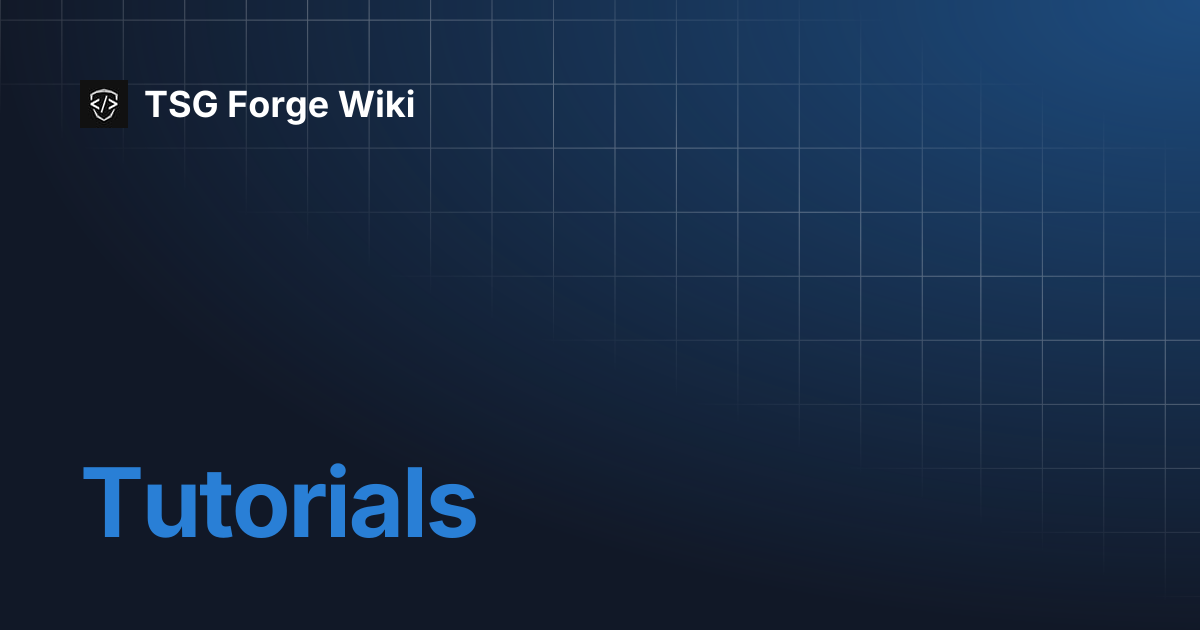 Tutorials | TSG Forge Wiki