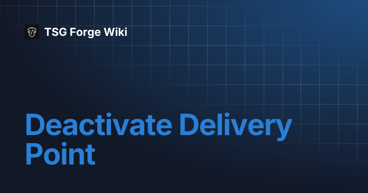 Deactivate Delivery Point | TSG Forge Wiki