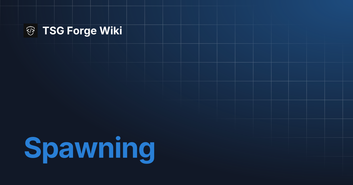 Spawning | TSG Forge Wiki