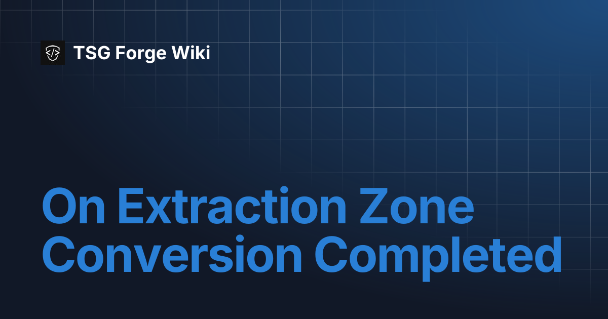 On Extraction Zone Conversion Completed | TSG Forge Wiki