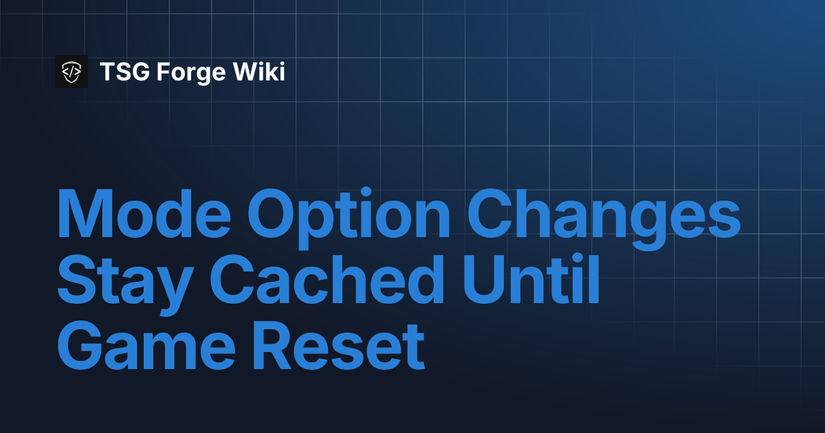 Mode Option Changes Stay Cached Until Game Reset | TSG Forge Wiki