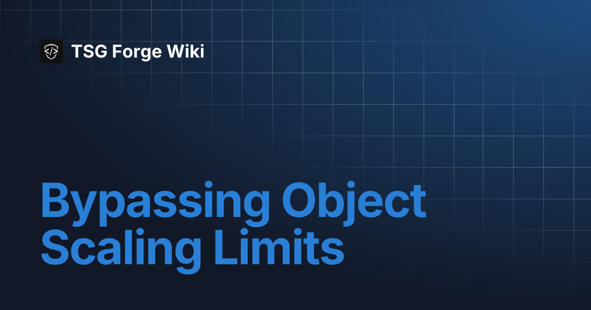 Bypassing Object Scaling Limits | TSG Forge Wiki