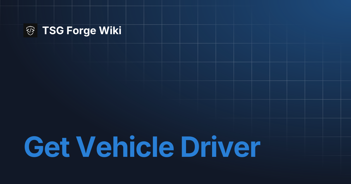 Get Vehicle Driver | TSG Forge Wiki