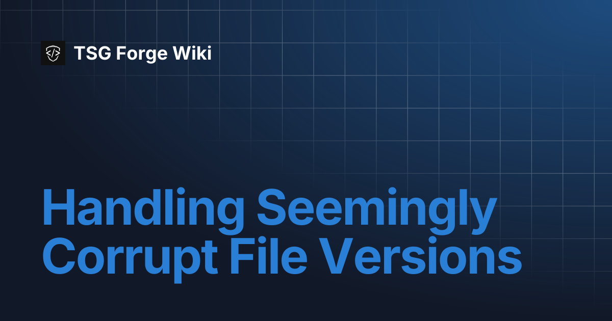 Handling Seemingly Corrupt File Versions | TSG Forge Wiki