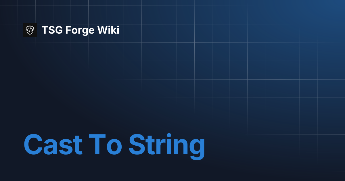Cast To String | TSG Forge Wiki