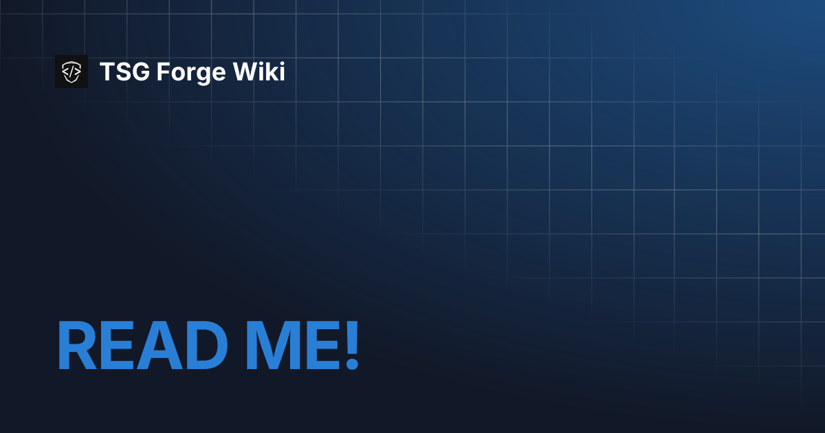 READ ME! | TSG Forge Wiki