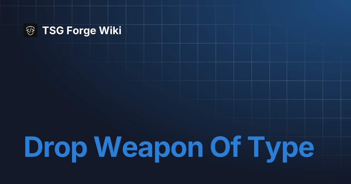 Drop Weapon Of Type | TSG Forge Wiki
