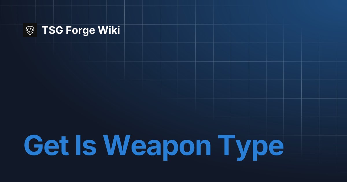 Get Is Weapon Type | TSG Forge Wiki