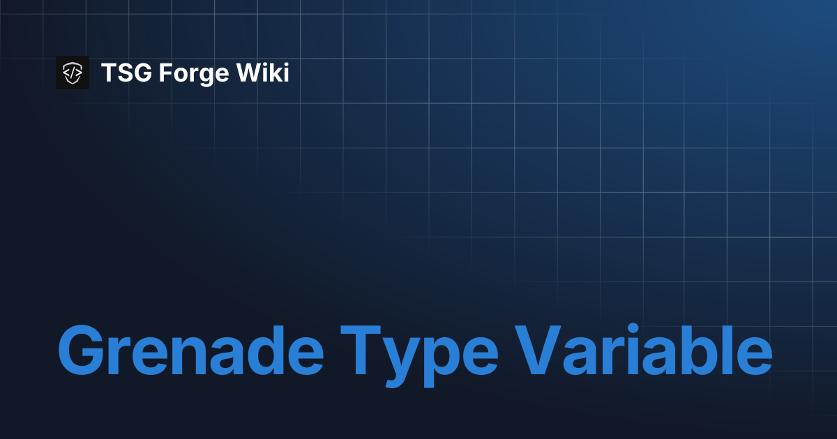 Grenade Type Variable | TSG Forge Wiki