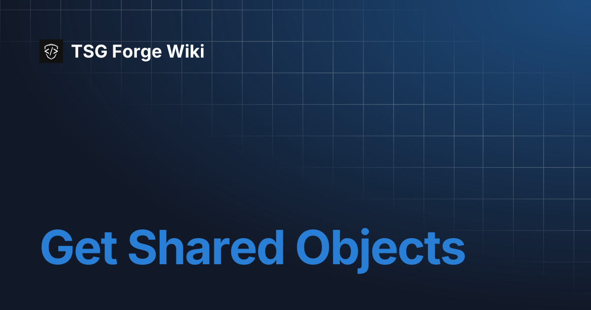 Get Shared Objects | TSG Forge Wiki