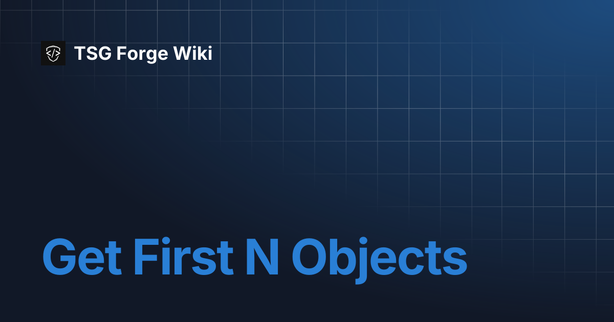 Get First N Objects | TSG Forge Wiki