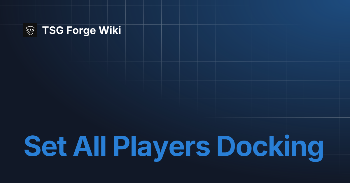 Set All Players Docking | TSG Forge Wiki
