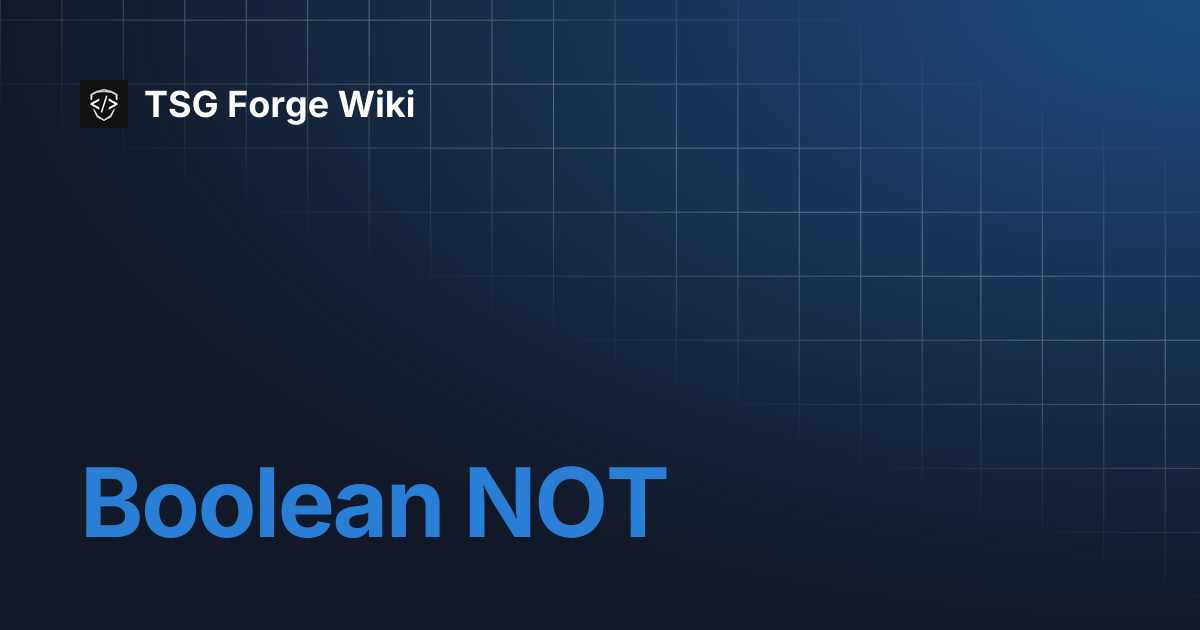 Boolean NOT | TSG Forge Wiki