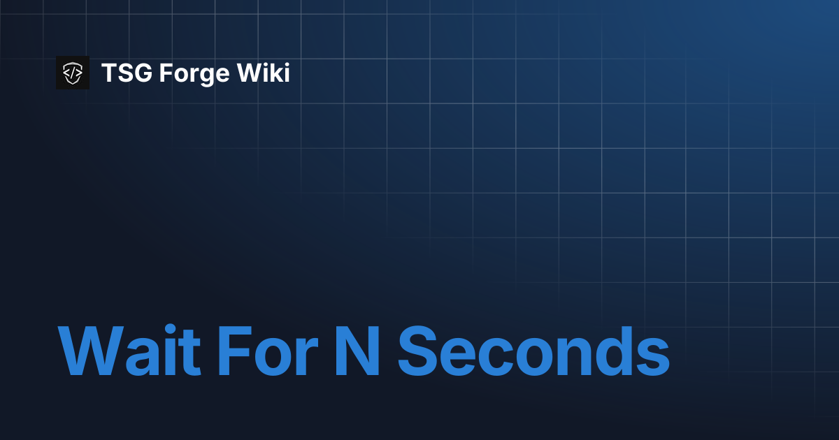Wait For N Seconds | TSG Forge Wiki