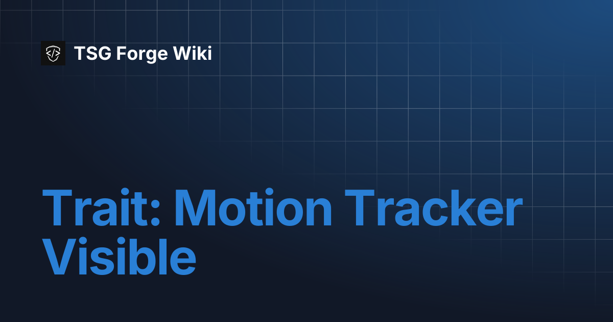 Trait: Motion Tracker Visible | TSG Forge Wiki
