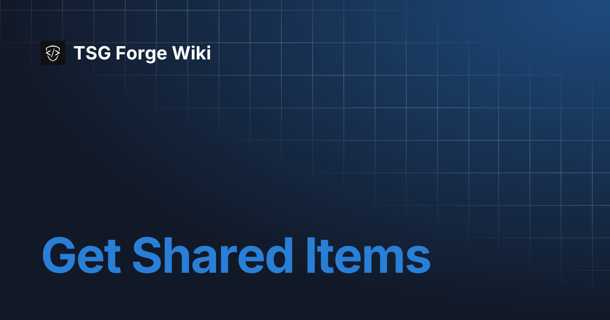 Get Shared Items | TSG Forge Wiki
