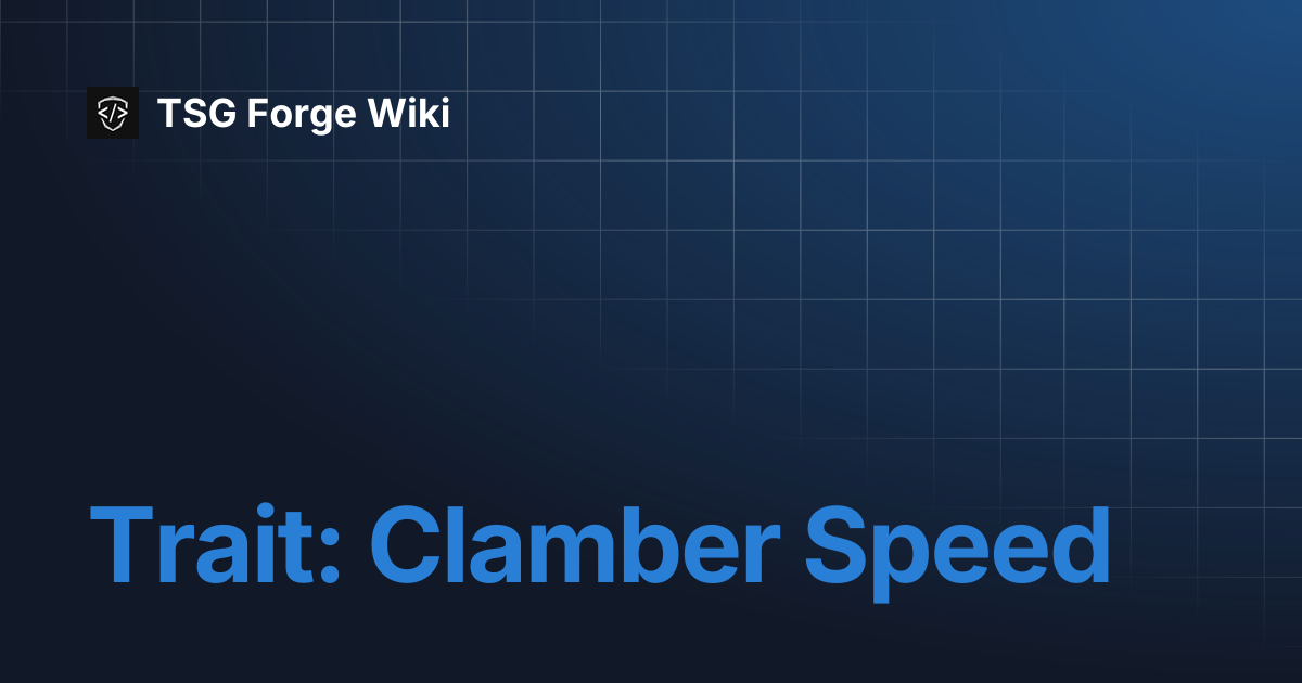 Trait: Clamber Speed | TSG Forge Wiki
