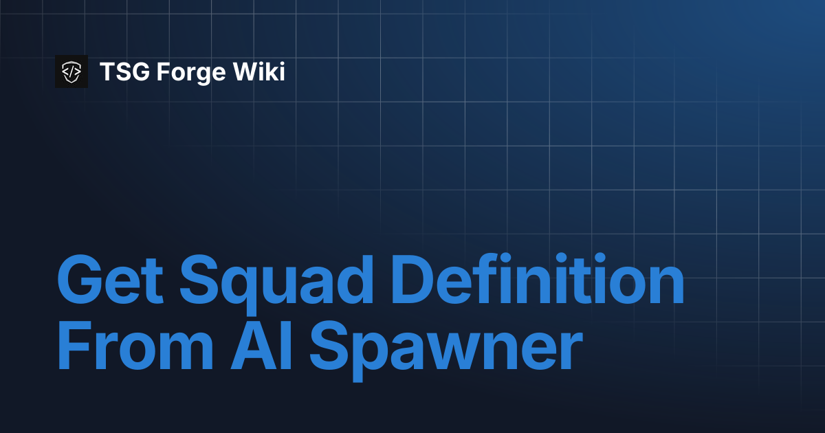 Get Squad Definition From AI Spawner | TSG Forge Wiki