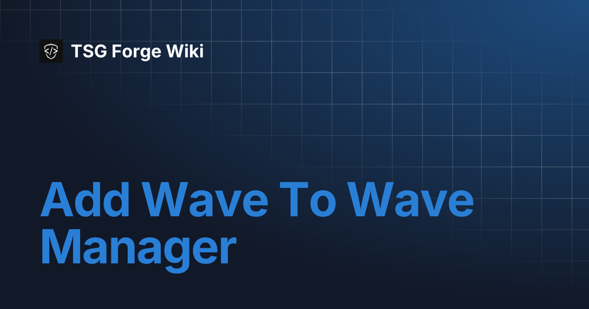 Add Wave To Wave Manager | TSG Forge Wiki